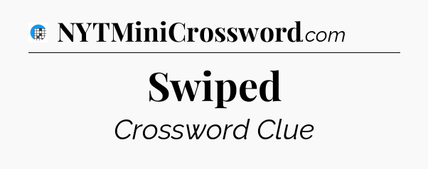 Swiped Crossword Clue
