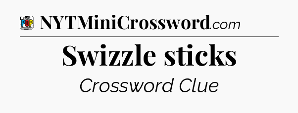 Swizzle sticks Crossword Clue