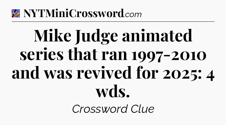 Mike Judge animated series that ran 1997-2010 and was revived for 2025: 4 wds Crossword Clue