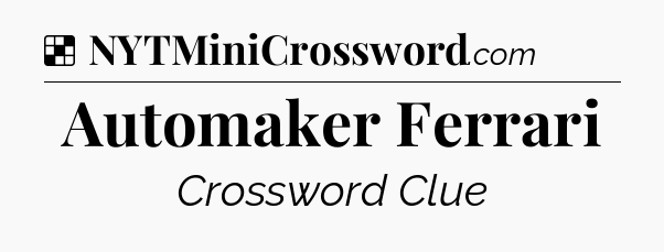 Solution: Automaker Ferrari - NYT Crossword