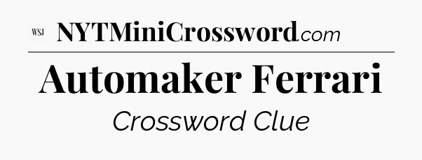 Automaker Ferrari - WSJ Crossword