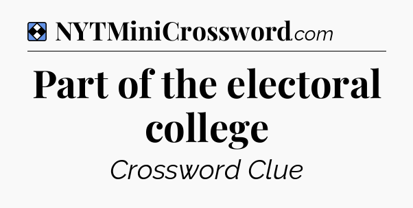 Solution: Part of the electoral college - NYT Mini Crossword