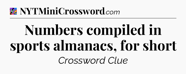 Numbers compiled in sports almanacs, for short Crossword Clue