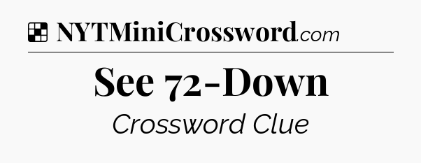 Solution: See 72-Down - NYT Crossword