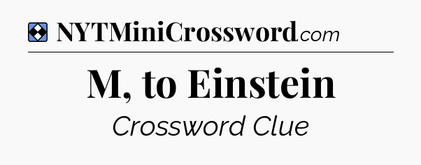 Solution: M, to Einstein - NYT Mini Crossword