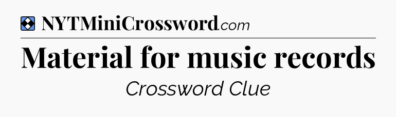 Solution: Material for music records - NYT Mini Crossword