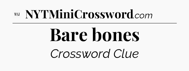 Bare bones - WSJ Crossword
