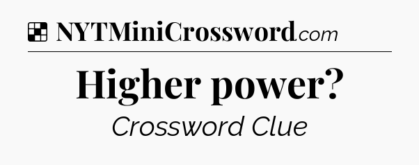 Solution: Higher power - NYT Crossword