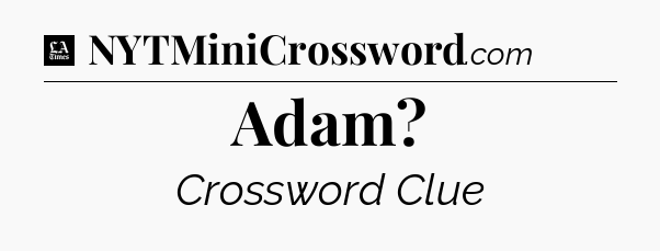 Adam - LA Times Crossword