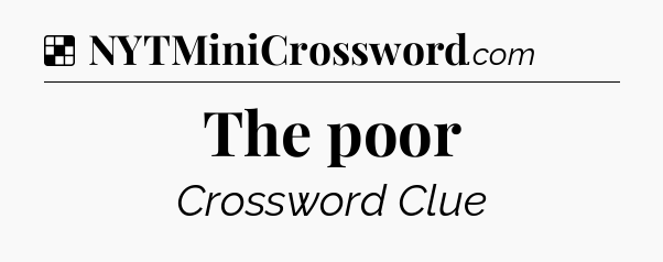 Solution: The poor - NYT Crossword