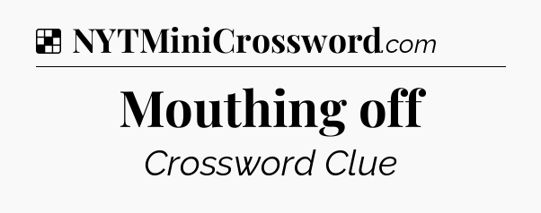 Solution: Mouthing off - NYT Crossword