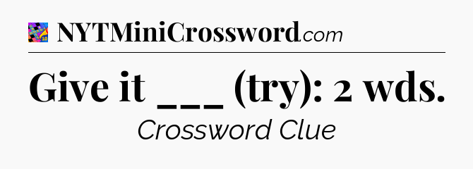 Give it ___ (try): 2 wds Crossword Clue