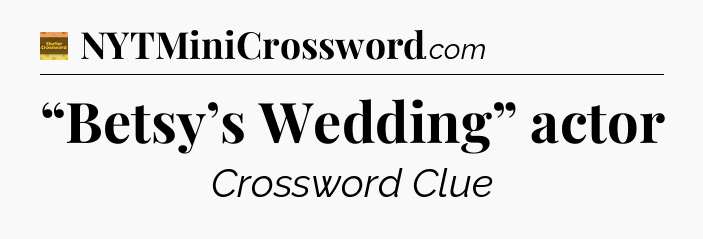 “Betsy’s Wedding” actor - Eugene Sheffer Crossword