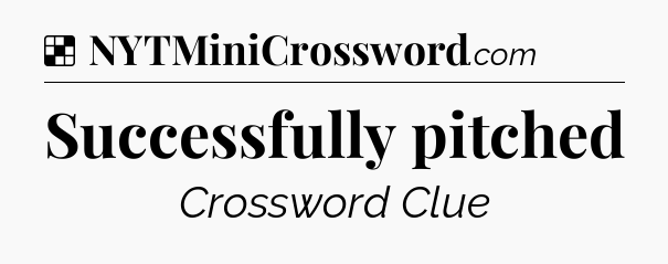Solution: Successfully pitched - NYT Crossword