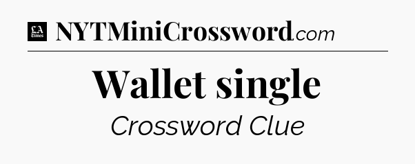 Wallet single - LA Times Crossword