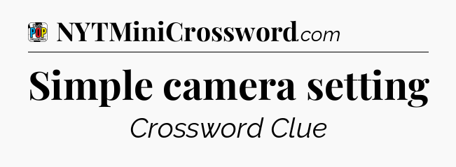 Simple camera setting Crossword Clue