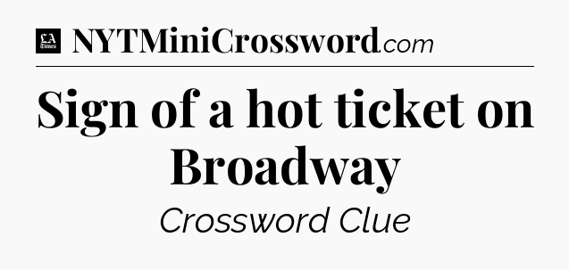 Sign of a hot ticket on Broadway - LA Times Crossword