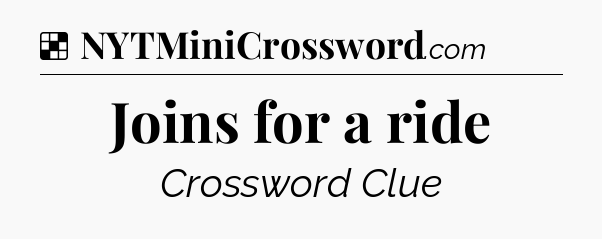 Solution: Joins for a ride - NYT Crossword