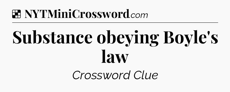 Solution: Substance obeying Boyle's law - NYT Crossword