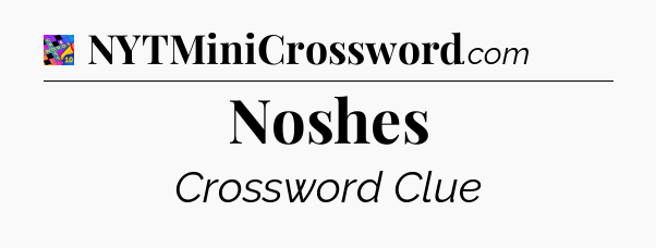 Noshes Crossword Clue