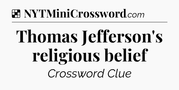 Solution: Thomas Jefferson's religious belief - NYT Crossword