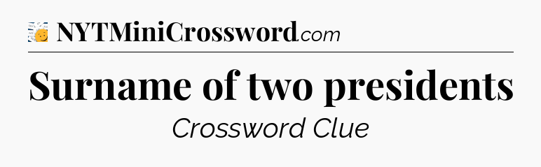 Surname of two presidents - 7 Little Words