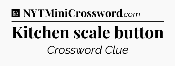Kitchen scale button - LA Times Crossword