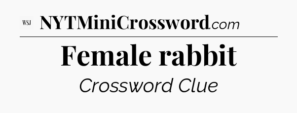 Female rabbit - WSJ Crossword