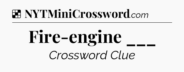 Solution: Fire-engine ___ - NYT Crossword