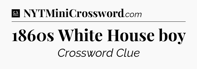 1860s White House boy - LA Times Crossword
