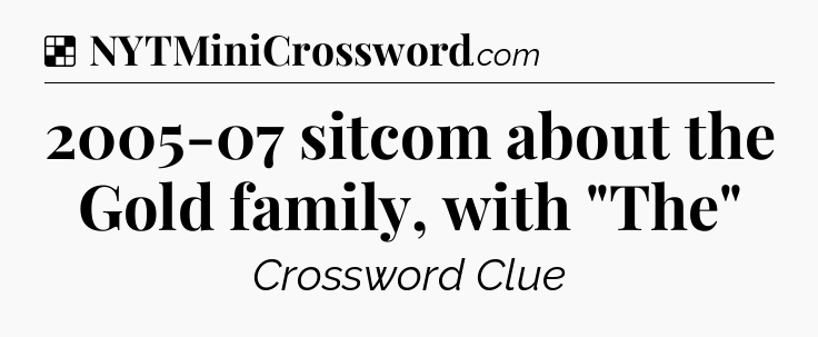 Solution: 2005-07 sitcom about the Gold family, with 