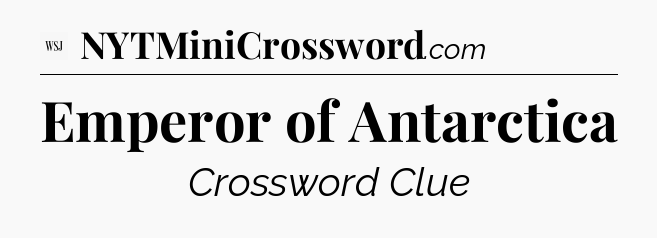 Emperor of Antarctica - WSJ Crossword