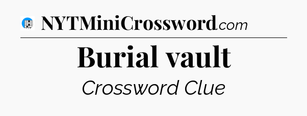 Burial vault Crossword Clue