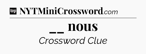 __ nous Crossword Clue