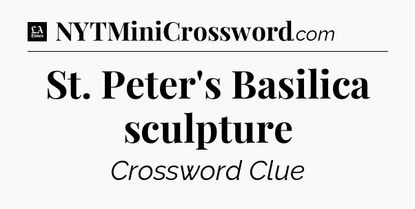 St. Peter's Basilica sculpture - LA Times Crossword