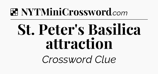 Solution: St. Peter's Basilica attraction - NYT Crossword