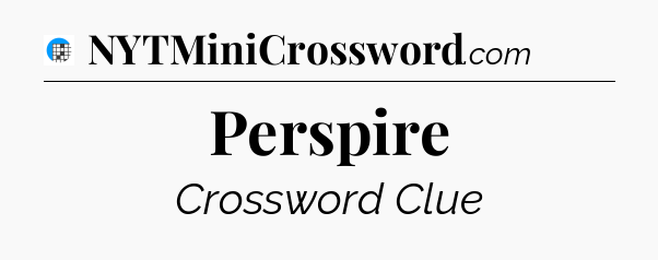 Perspire Crossword Clue