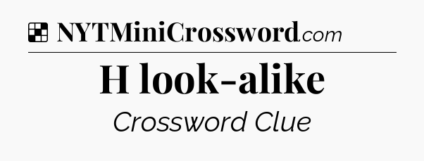 Solution: H look-alike - NYT Crossword