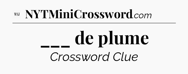 ___ de plume - WSJ Crossword