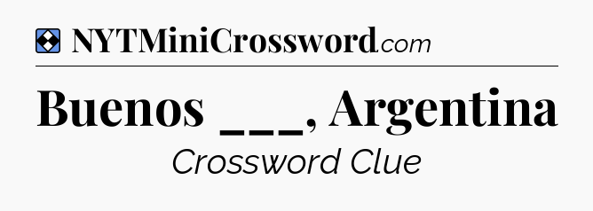 Solution: Buenos ___, Argentina - NYT Mini Crossword
