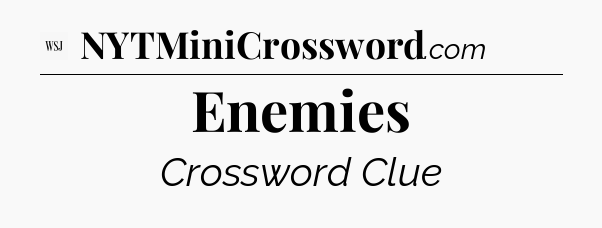 Enemies - WSJ Crossword