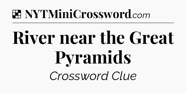 Solution: River near the Great Pyramids - NYT Crossword