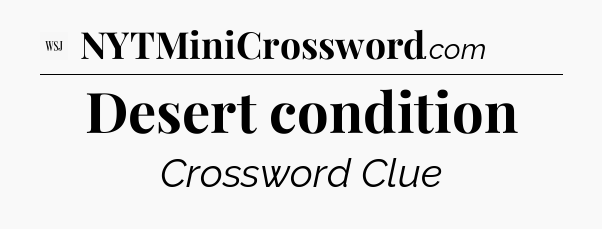 Desert condition - WSJ Crossword