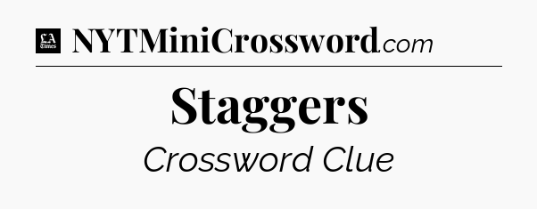 Staggers - LA Times Crossword