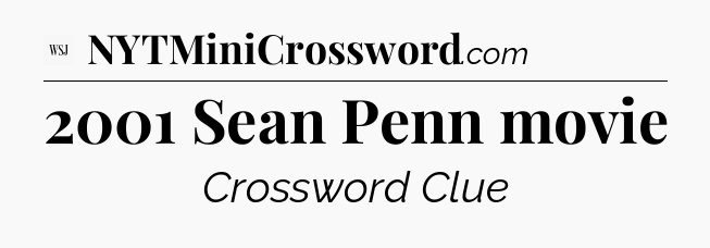 2001 Sean Penn movie - WSJ Crossword