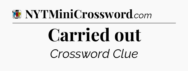 Carried out Crossword Clue