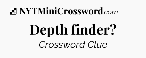 Solution: Depth finder - NYT Crossword