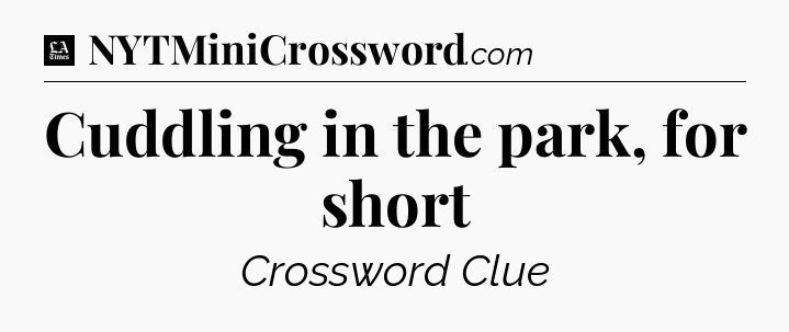 Cuddling in the park, for short - LA Times Crossword