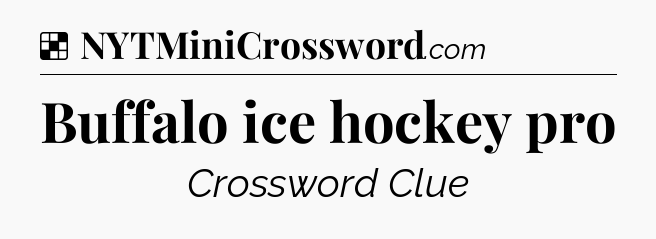 Solution: Buffalo ice hockey pro - NYT Crossword