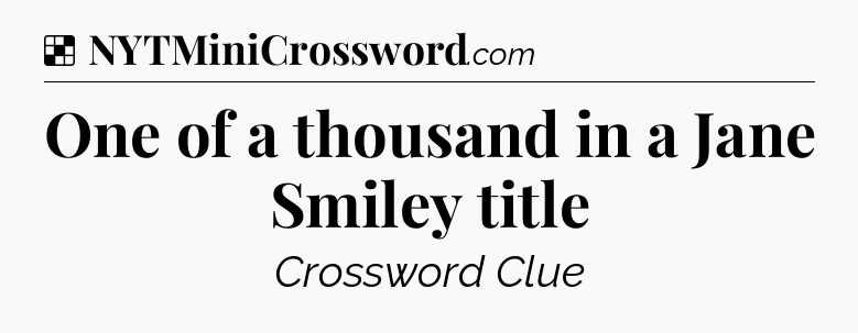 Solution: One of a thousand in a Jane Smiley title - NYT Crossword